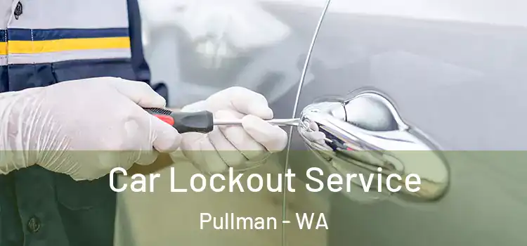 Car Lockout Service Pullman - WA