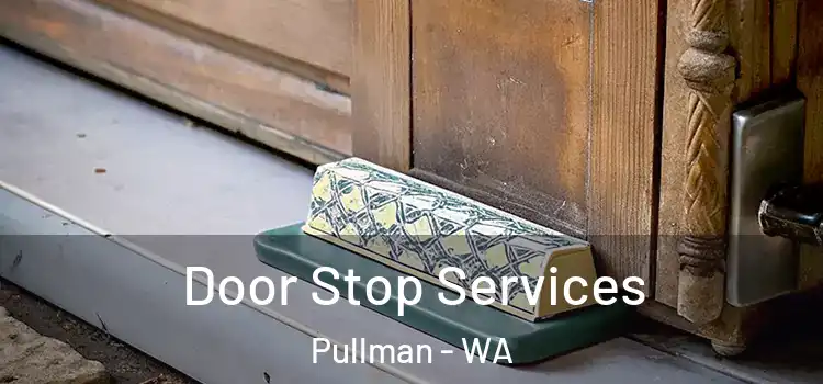 Door Stop Services Pullman - WA
