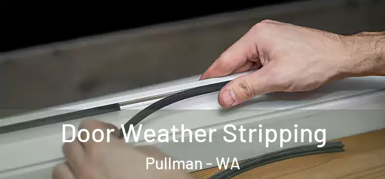 Door Weather Stripping Pullman - WA