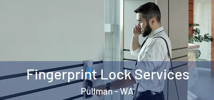 Fingerprint Lock Services Pullman - WA