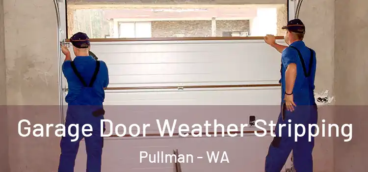  Garage Door Weather Stripping Pullman - WA