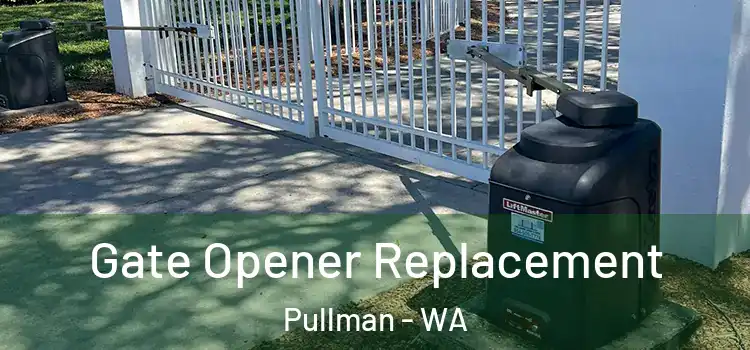 Gate Opener Replacement Pullman - WA
