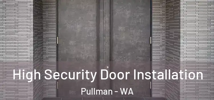 High Security Door Installation Pullman - WA