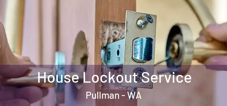 House Lockout Service Pullman - WA