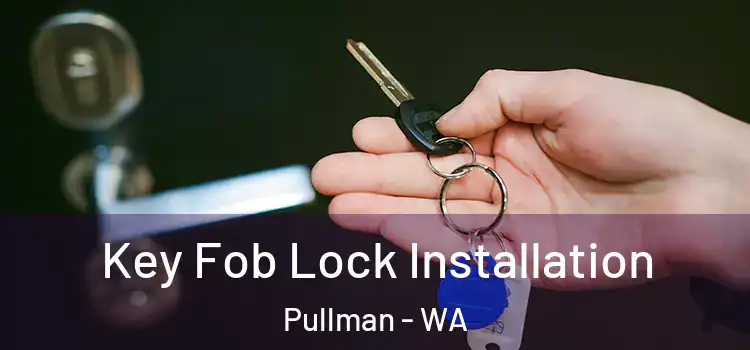 Key Fob Lock Installation Pullman - WA