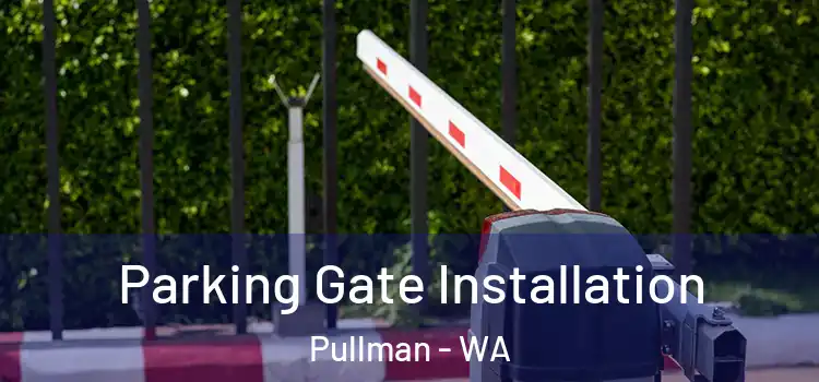 Parking Gate Installation Pullman - WA