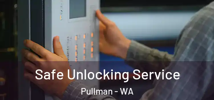 Safe Unlocking Service Pullman - WA