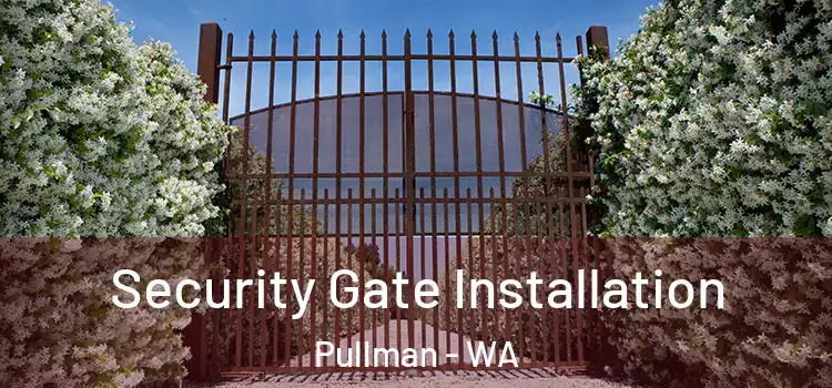 Security Gate Installation Pullman - WA