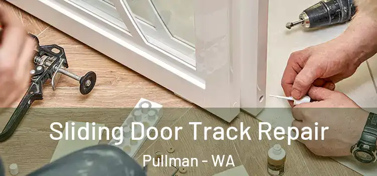 Sliding Door Track Repair Pullman - WA
