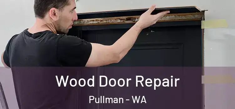 Wood Door Repair Pullman - WA